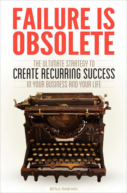 Book cover of Failure is Obsolete: The Ultimate Strategy to Create Recurring Success in Your Business and Your Life