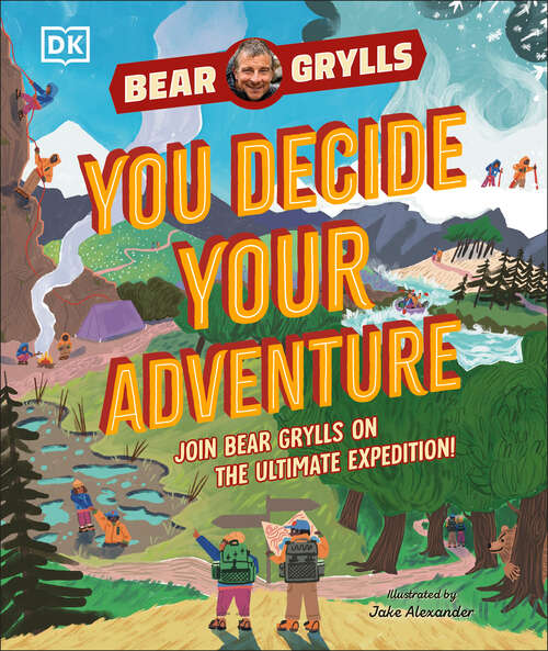 Book cover of YOU Decide YOUR Adventure: Join Bear Grylls on the Ultimate Expedition