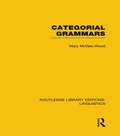 Categorial Grammars: Linguistics: Categorial Grammars (Routledge Library Editions: Linguistics)