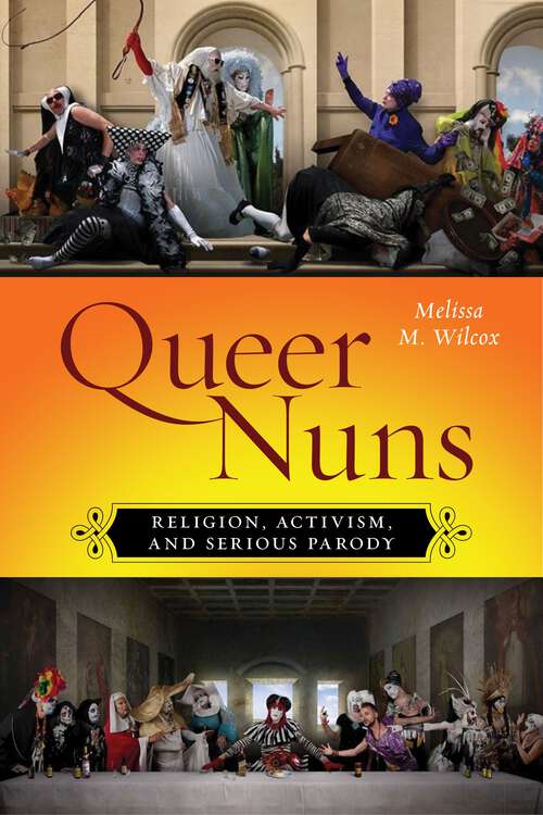 Book cover of Queer Nuns: Religion, Activism, and Serious Parody (Sexual Cultures)