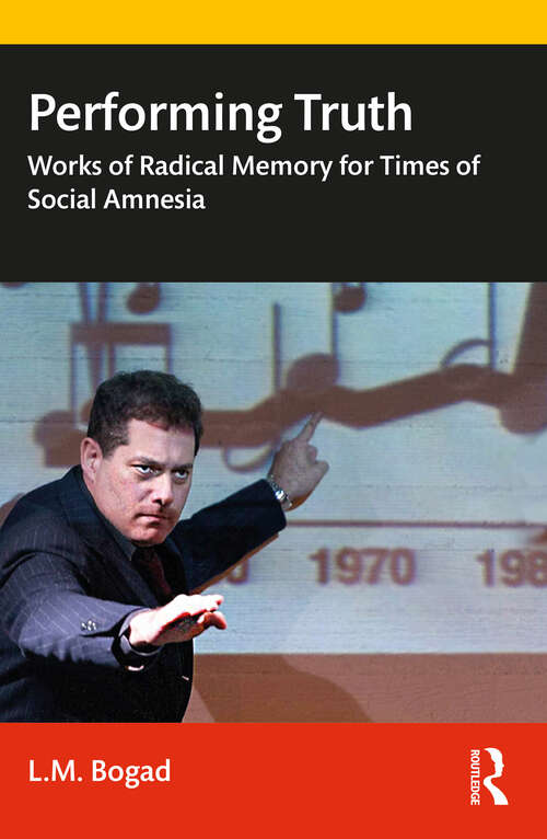 Book cover of Performing Truth: Works of Radical Memory for Times of Social Amnesia