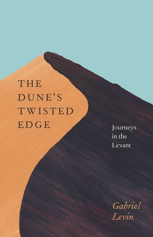 Book cover of The Dune's Twisted Edge: Journey in the Levant