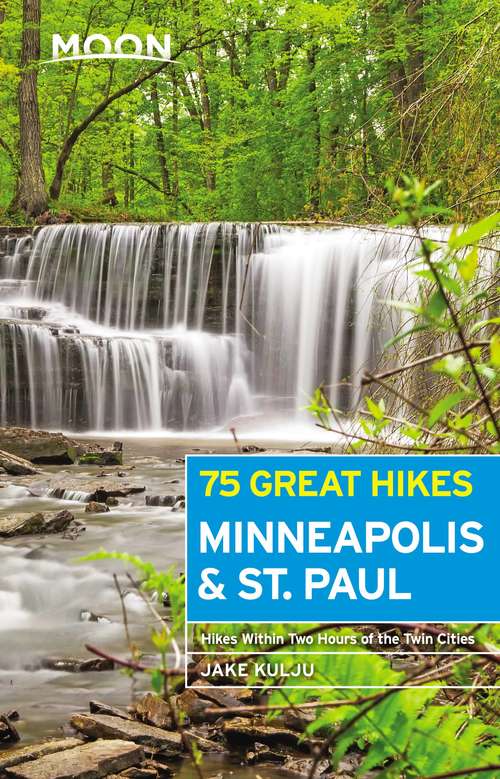 Book cover of Moon 75 Great Hikes Minneapolis & St. Paul (Moon Outdoors)