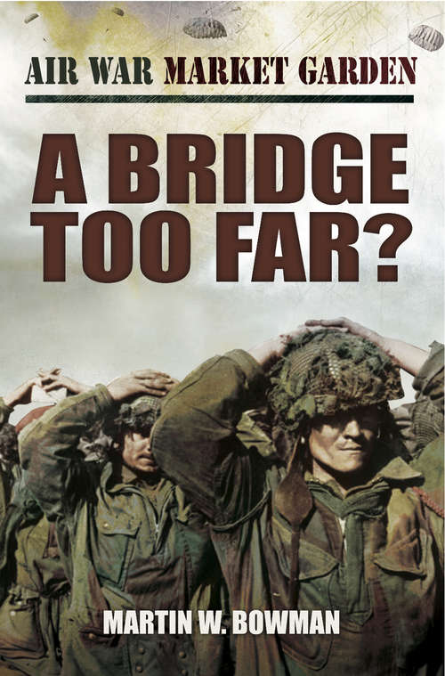 Book cover of A Bridge Too Far?: Volume 4 (Air War Market Garden #4)