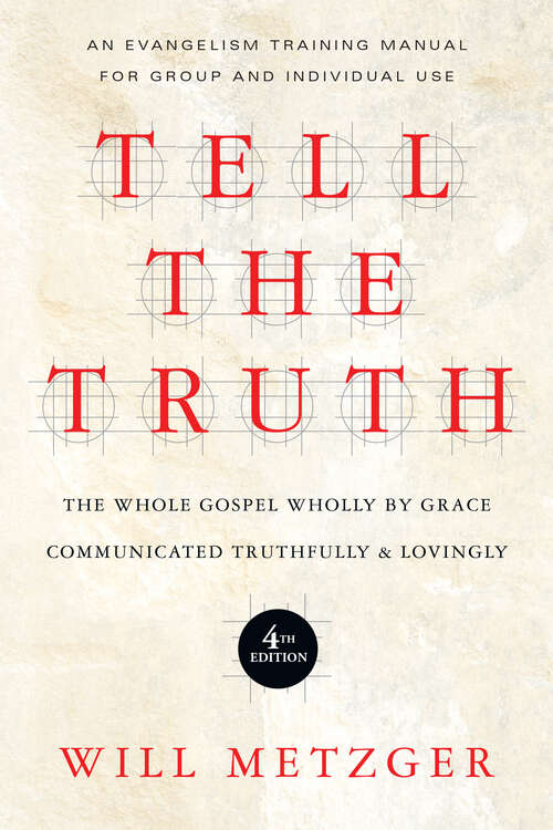 Book cover of Tell the Truth: The Whole Gospel Wholly by Grace Communicated Truthfully  Lovingly (4)