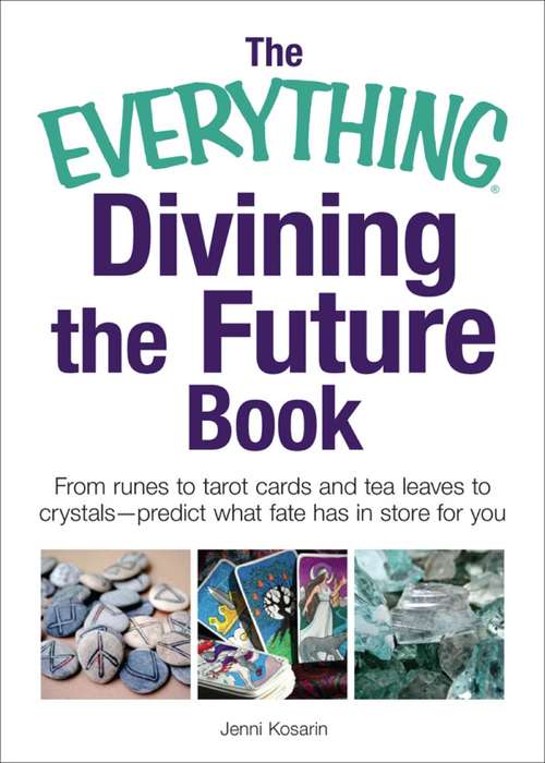 Book cover of The Everything Divining the Future Book: From runes and tarot cards to tea leaves and crystals—predict what fate has in store for you