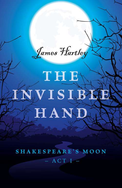 Book cover of The Invisible Hand: Shakespeare's Moon, Act I