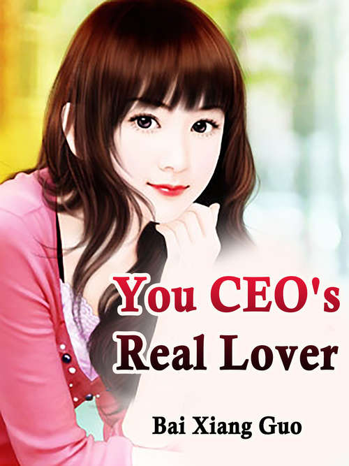 You, CEO's Real Lover: Volume 1 (Volume 1 #1)