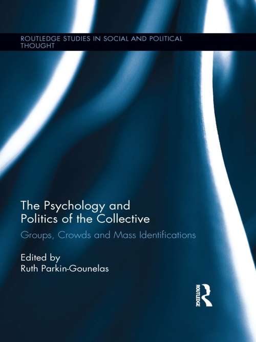 Book cover of The Psychology and Politics of the Collective: Groups, Crowds and Mass Identifications (Routledge Studies in Social and Political Thought)