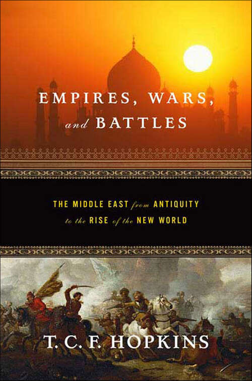 Book cover of Empires, Wars, and Battles: The Middle East from Antiquity to the Rise of the New World