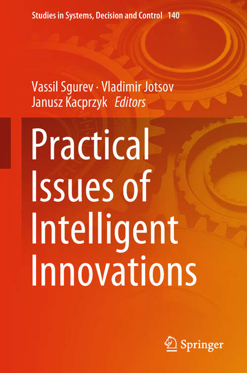 Practical Issues of Intelligent Innovations (Studies in Systems, Decision and Control #140)