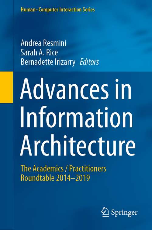 Book cover of Advances in Information Architecture: The Academics / Practitioners Roundtable 2014–2019 (1st ed. 2021) (Human–Computer Interaction Series)