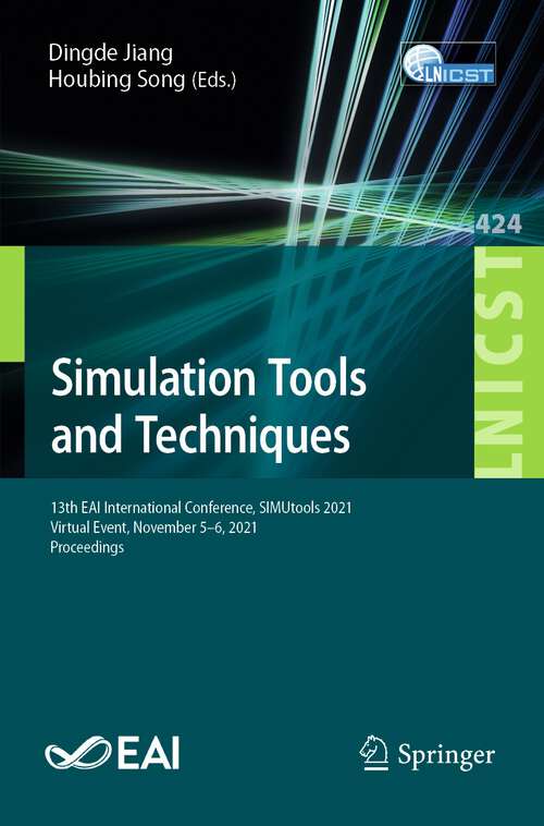 Simulation Tools and Techniques: 13th EAI International Conference, SIMUtools 2021, Virtual Event, November 5-6, 2021, Proceedings (Lecture Notes of the Institute for Computer Sciences, Social Informatics and Telecommunications Engineering #424)