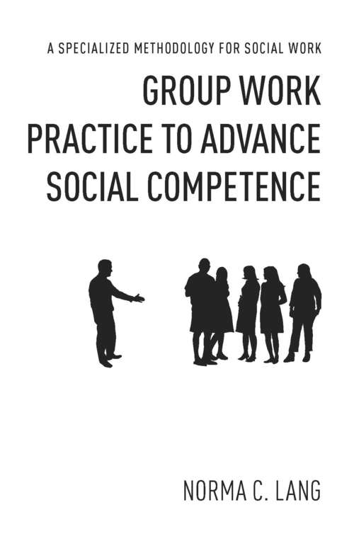 Group Work Practice to Advance Social Competence: A Specialized Methodology for Social Work