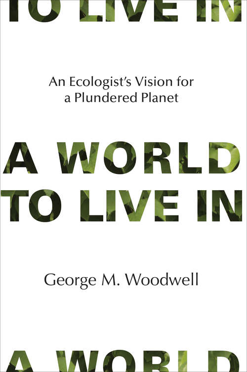 Book cover of A World to Live In: An Ecologist's Vision for a Plundered Planet
