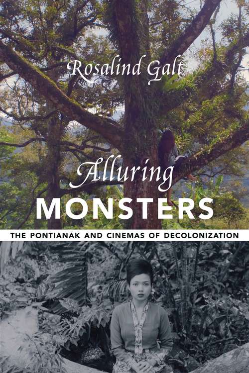 Book cover of Alluring Monsters: The Pontianak and Cinemas of Decolonization (Film and Culture Series)