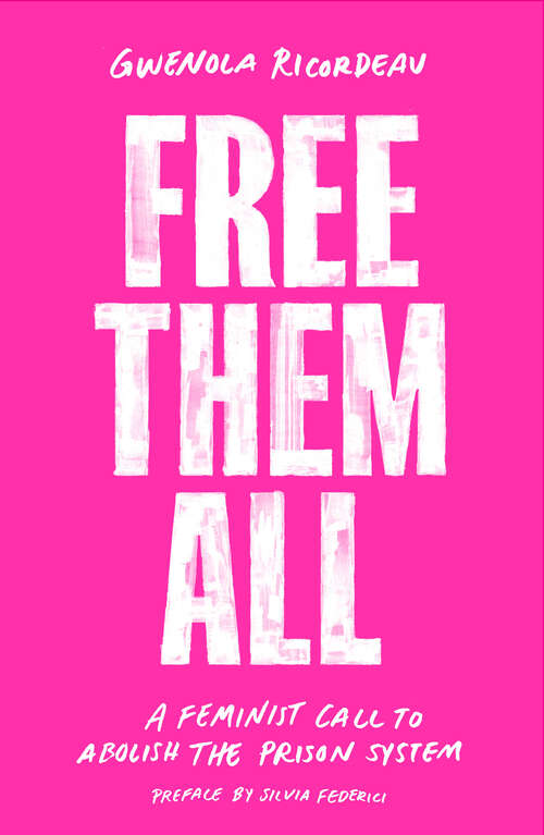 Book cover of Free Them All: A Feminist Call to Abolish the Prison System