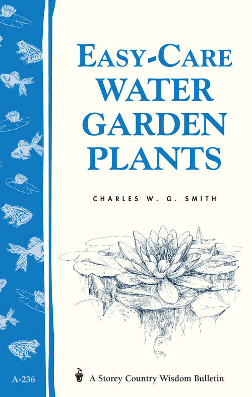 Book cover of Easy-Care Water Garden Plants: Storey Country Wisdom Bulletin A-236 (Storey Country Wisdom Bulletin Ser.)