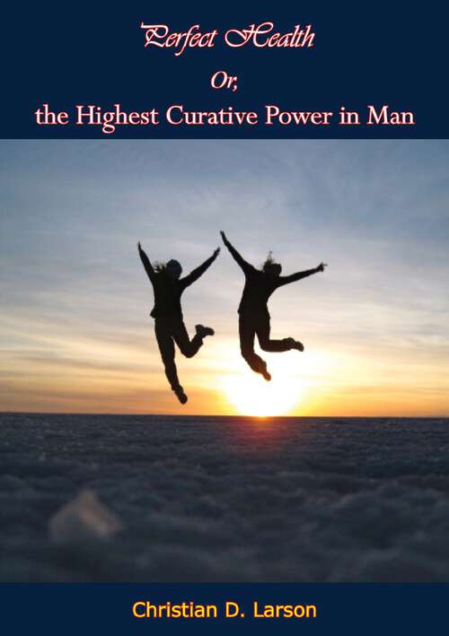Book cover of Perfect Health Or, the Highest Curative Power in Man