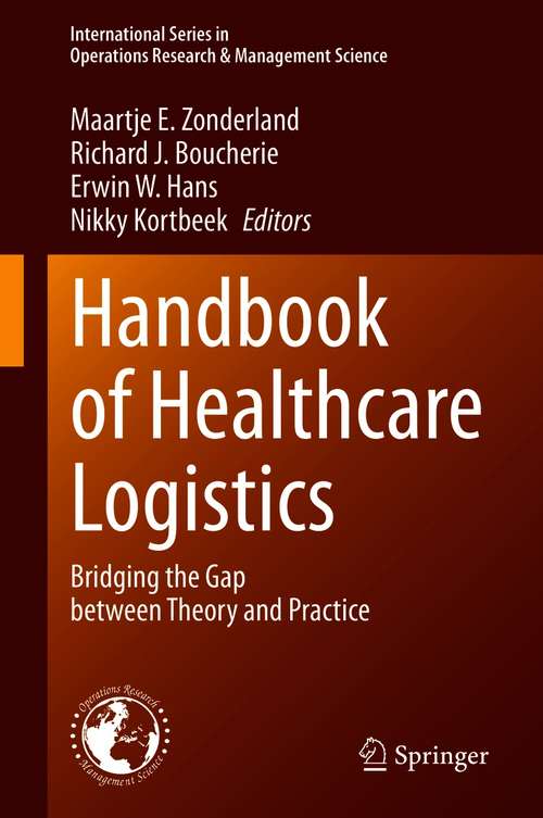 Handbook of Healthcare Logistics: Bridging the Gap between Theory and Practice (International Series in Operations Research & Management Science #302)