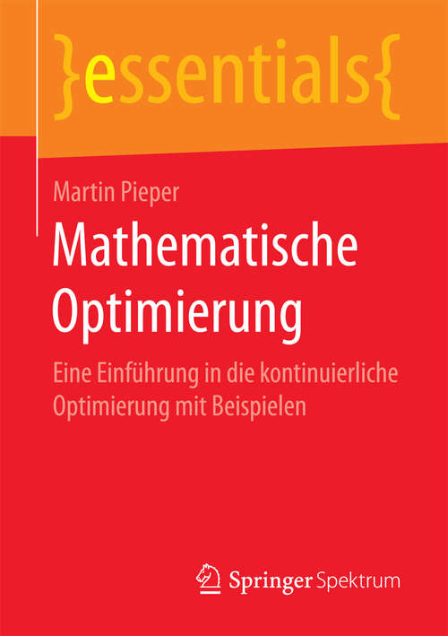 Book cover of Mathematische Optimierung: Eine Einführung in die kontinuierliche Optimierung mit Beispielen (essentials)