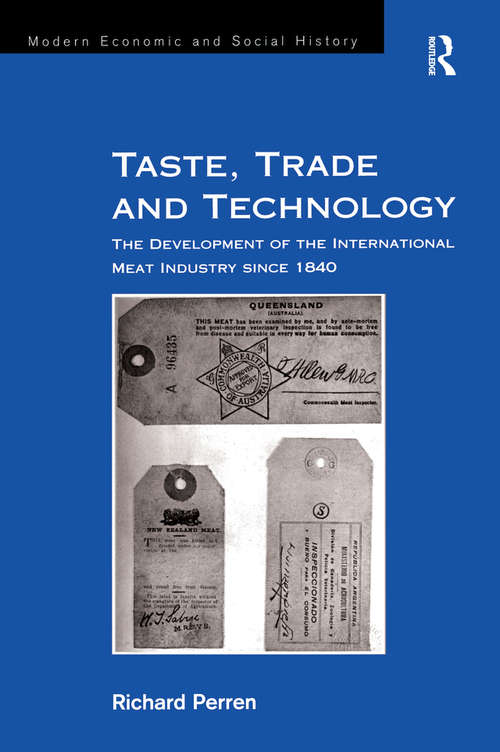Taste, Trade and Technology: The Development of the International Meat Industry since 1840 (Modern Economic and Social History)