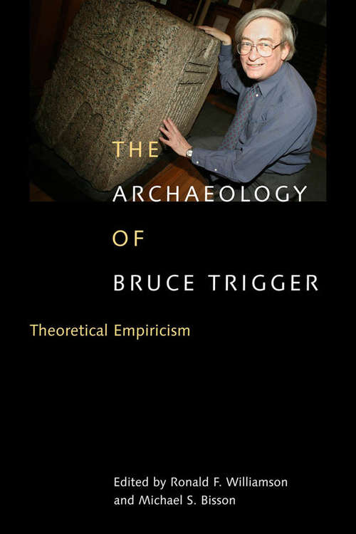 Archaeology of Bruce Trigger: Theoretical Empiricism