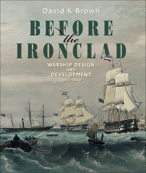 Book cover of Before the Ironclad: Warship Design and Development, 1815–1860