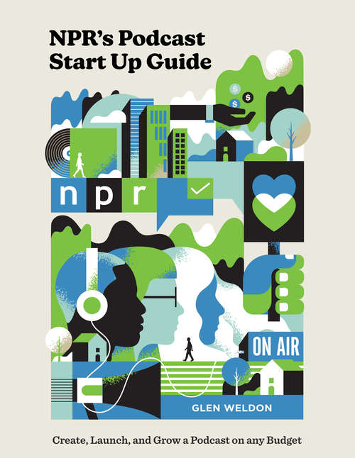 Book cover of NPR's Podcast Start Up Guide: Create, Launch, and Grow a Podcast on Any Budget