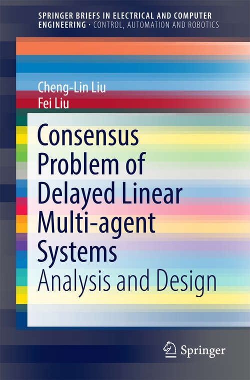 Consensus Problem of Delayed Linear Multi-agent Systems: Analysis and Design (SpringerBriefs in Electrical and Computer Engineering)