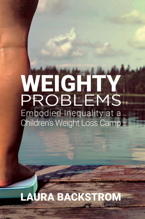 Book cover of Weighty Problems: Embodied Inequality at a Children’s Weight Loss Camp