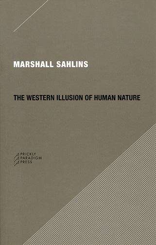Book cover of The Western Illusion of Human Nature: With Reflections on the Long History of Hierarchy, Equality, and the Sublimation of Anarchy in the West, and Comparative Notes on Other Conceptions of the Human Condition