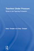 Teachers Under Pressure: Stress in the Teaching Profession