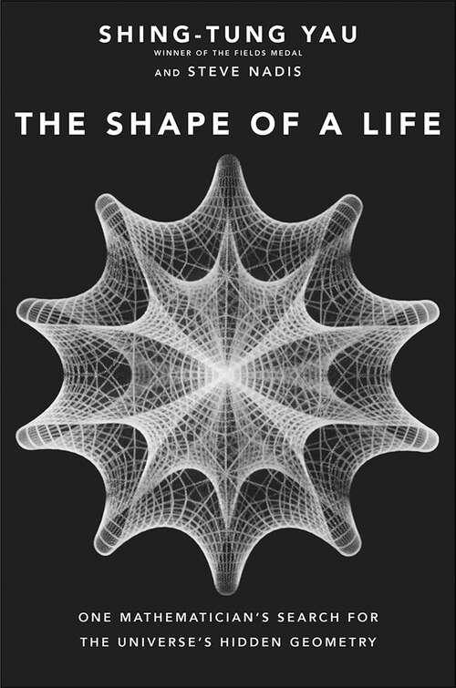 Book cover of The Shape of a Life: One Mathematician's Search for the Universe's Hidden Geometry