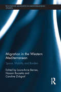 Migration in the Western Mediterranean: Space, Mobility and Borders (Routledge Advances in Mediterranean Studies)