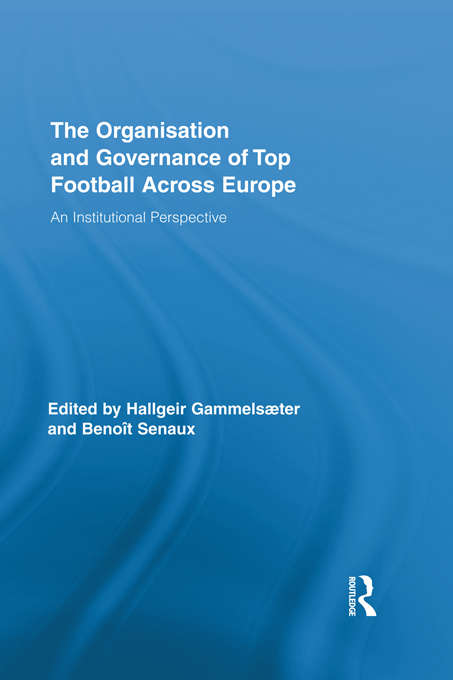 Book cover of The Organisation and Governance of Top Football Across Europe: An Institutional Perspective (Routledge Research in Sport, Culture and Society)