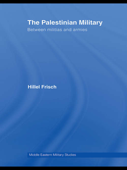 Book cover of The Palestinian Military: Between Militias and Armies (Middle Eastern Military Studies)