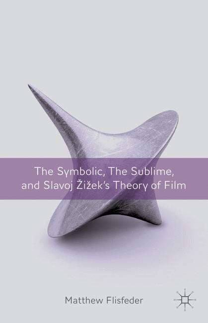 Book cover of The Symbolic, the Sublime, and Slavoj Zizek’s Theory of Film