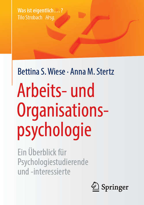 Book cover of Arbeits- und Organisationspsychologie: Ein Überblick für Psychologiestudierende und -interessierte (1. Aufl. 2019) (Was ist eigentlich …?)