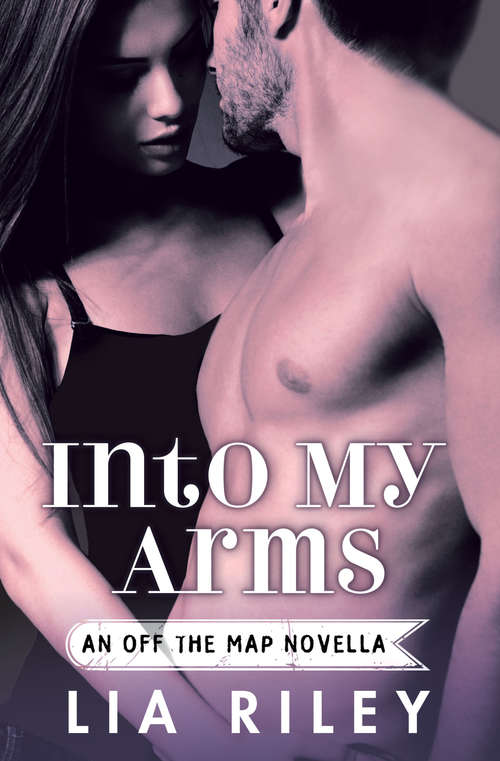 Book cover of Into My Arms (Off the Map #5)