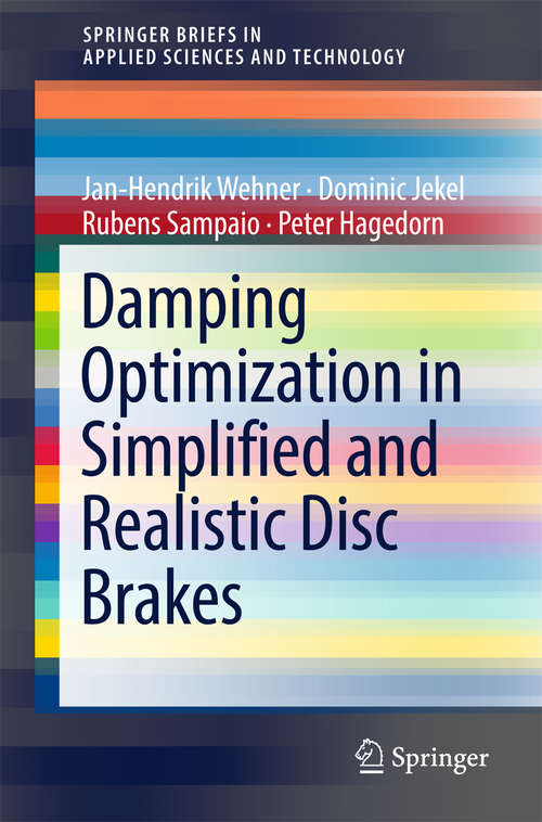 Damping Optimization in Simplified and Realistic Disc Brakes (SpringerBriefs in Applied Sciences and Technology)