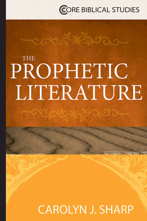Book cover of The Prophetic Literature (Core Biblical Studies)