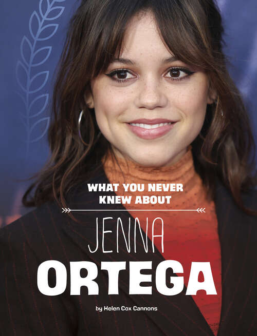 Book cover of What You Never Knew about Jenna Ortega (Behind The Scenes Biographies Ser.)