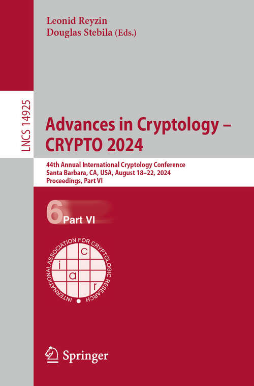 Book cover of Advances in Cryptology – CRYPTO 2024: 44th Annual International Cryptology Conference,  Santa Barbara, CA, USA, August 18–22, 2024, Proceedings, Part VI (2024) (Lecture Notes in Computer Science #14925)