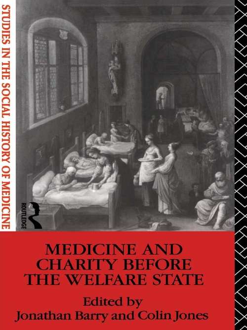 Medicine and Charity Before the Welfare State (Studies In The Social History Of Medicin Ser.)