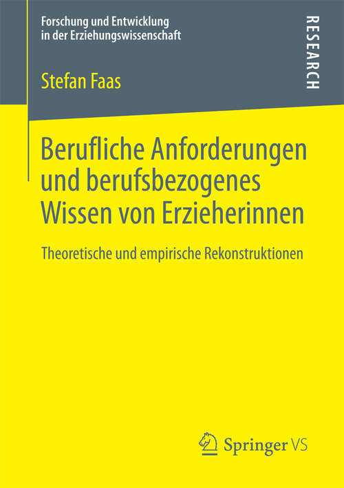 Book cover of Berufliche Anforderungen und berufsbezogenes Wissen von Erzieherinnen: Theoretische und empirische Rekonstruktionen (Forschung und Entwicklung in der Erziehungswissenschaft)