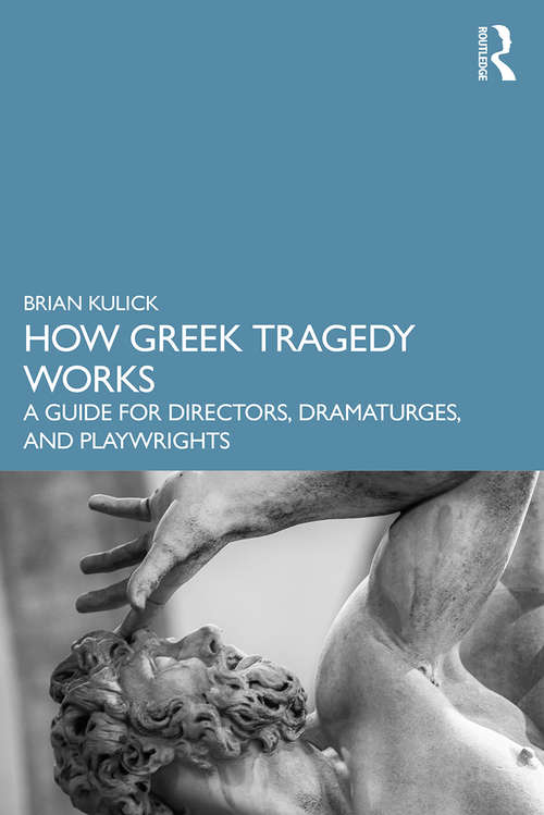 Book cover of How Greek Tragedy Works: A Guide for Directors, Dramaturges, and Playwrights