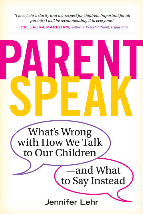 Book cover of ParentSpeak: What's Wrong with How We Talk to Our Children--and What to Say Instead