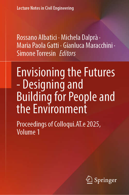 Book cover of Envisioning the Futures - Designing and Building for People and the Environment: Proceedings of Colloqui.AT.e 2025, Volume 1 (Lecture Notes in Civil Engineering #764)