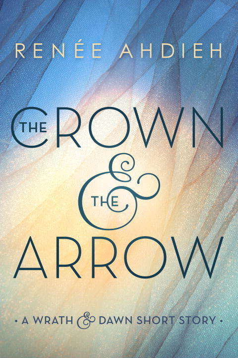 Book cover of The Crown and the Arrow (The Wrath and the Dawn #0.5)